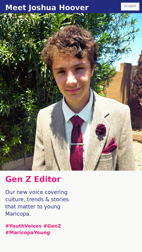 Meet Joshua Hoover, Gen Z Editor, Our new voice covering culture, trends, and stories that matter to young Maricopa. #YouthVoices #GenZ #MaricopaYoung